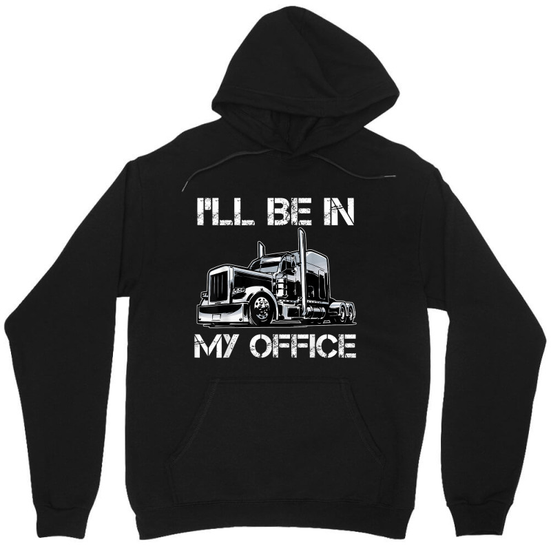 Funny I'll Be In My Office Costume Driver Trucker Gift Dad Unisex Hoodie | Artistshot