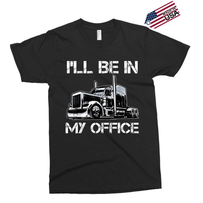 Funny I'll Be In My Office Costume Driver Trucker Gift Dad Exclusive T-shirt | Artistshot