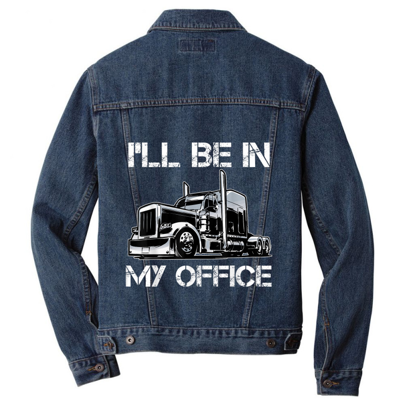 Funny I'll Be In My Office Costume Driver Trucker Gift Dad Men Denim Jacket | Artistshot