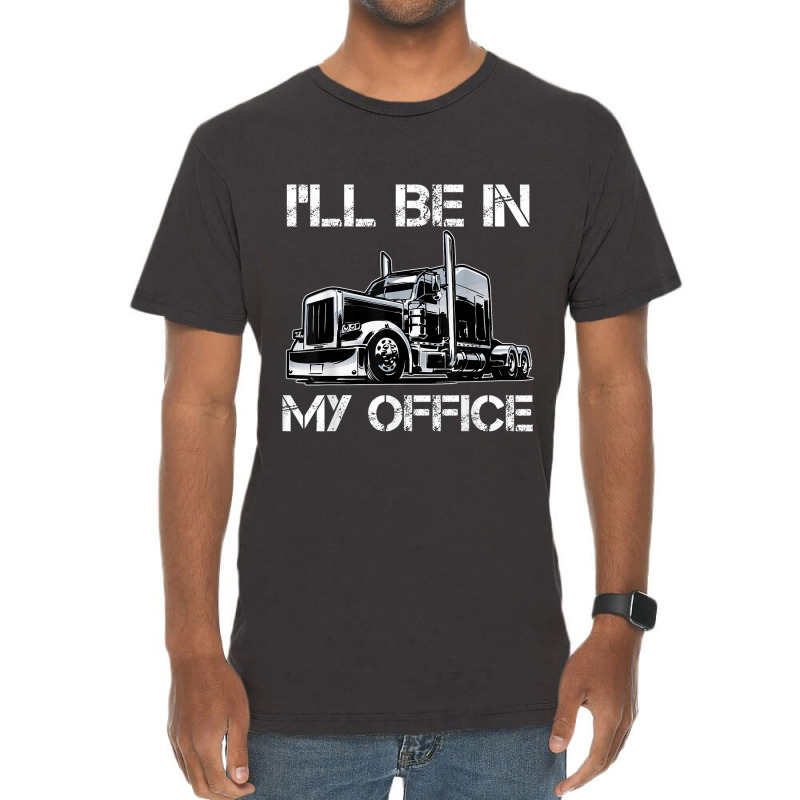 Funny I'll Be In My Office Costume Driver Trucker Gift Dad Vintage T-shirt | Artistshot