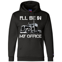 Funny I'll Be In My Office Costume Driver Trucker Gift Dad Champion Hoodie | Artistshot