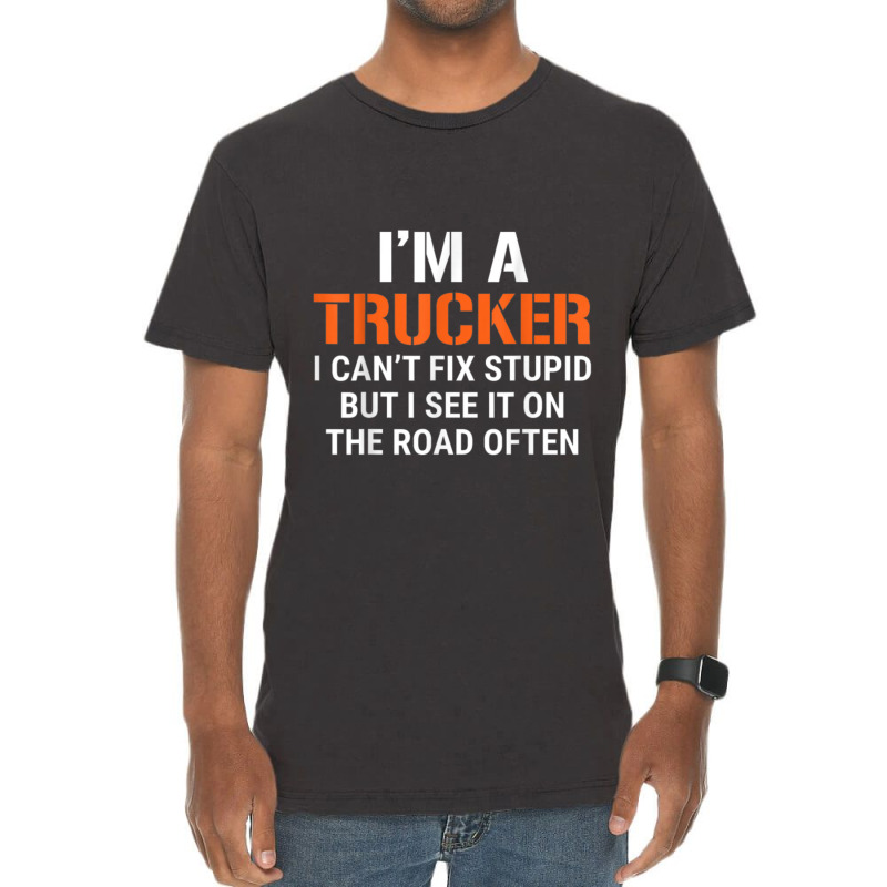 Funny I'm A Truck Driver Can't Fix Stupid Vintage T-shirt | Artistshot