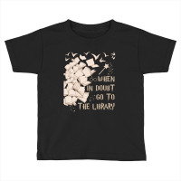 When In Doubt Go To The Library Readers Gift Toddler T-shirt | Artistshot