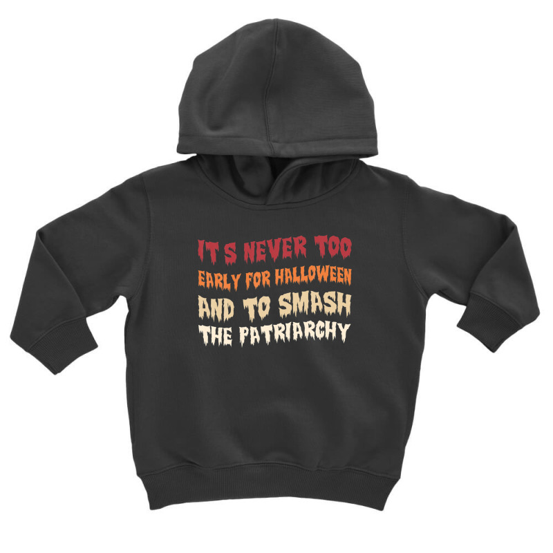 Its Never Too Early Halloween Smash The Patriarchy T-shirt Toddler Hoodie by shareqimbrow | Artistshot