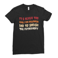 Its Never Too Early Halloween Smash The Patriarchy T-shirt Ladies Fitted T-shirt | Artistshot