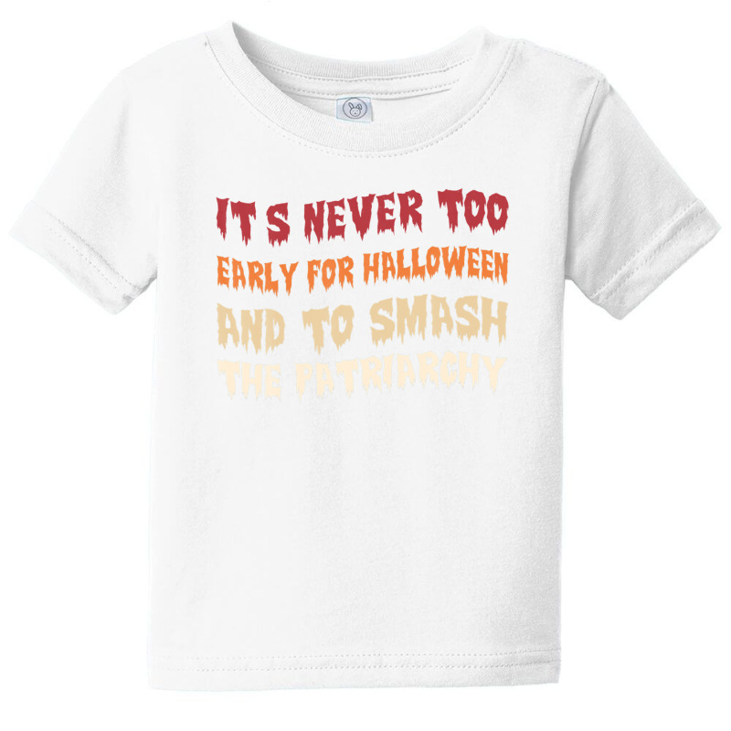 Its Never Too Early Halloween Smash The Patriarchy T-shirt Baby Tee by shareqimbrow | Artistshot