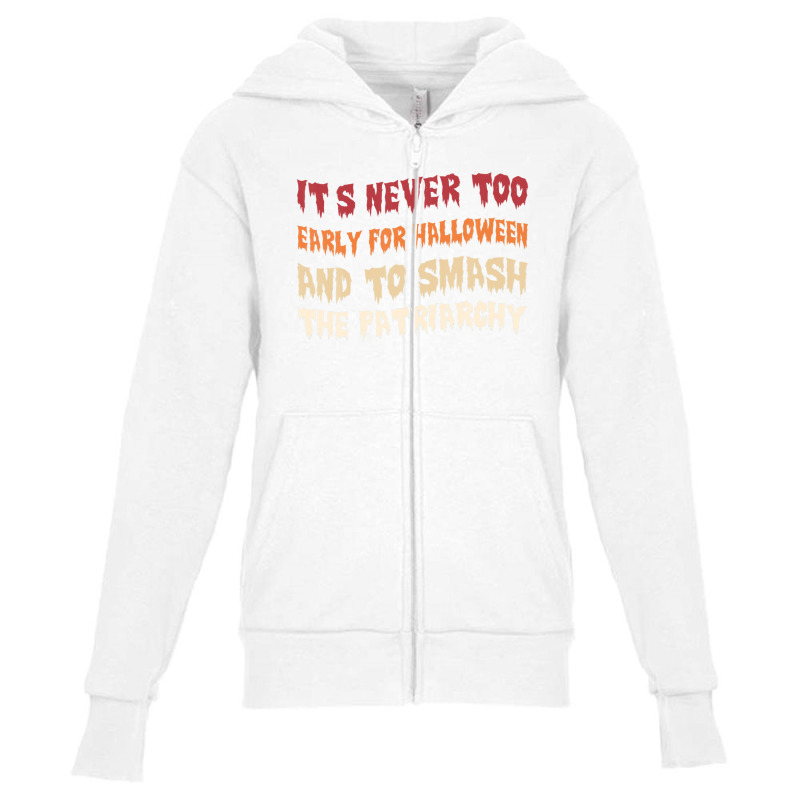 Its Never Too Early Halloween Smash The Patriarchy T-shirt Youth Zipper Hoodie by shareqimbrow | Artistshot