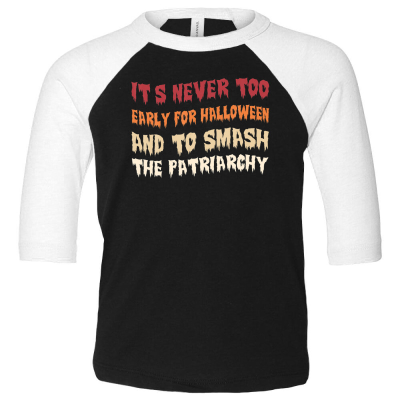 Its Never Too Early Halloween Smash The Patriarchy T-shirt Toddler 3/4 Sleeve Tee by shareqimbrow | Artistshot