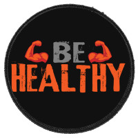 Be Healthy Round Patch | Artistshot