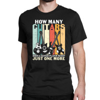 Retro How Many Guitar Just One More Guitarist Instrument Fan Classic T-shirt | Artistshot