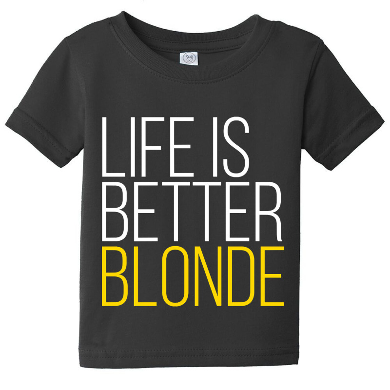 Life Is Better Blonde Baby Tee by Rios Arevalo | Artistshot