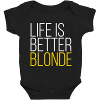 Life Is Better Blonde Baby Bodysuit | Artistshot