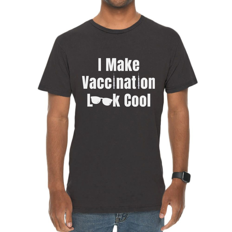 I Make Vaccination Look Cool Vintage T-Shirt by greggjvandervor | Artistshot