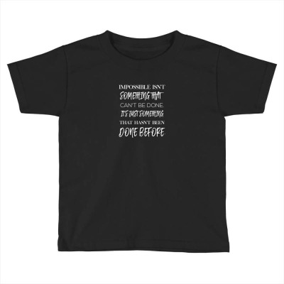 Impossible Isn't Something That Can't Be Done It's Just Something That Toddler T-shirt Designed By Ngocjohn81