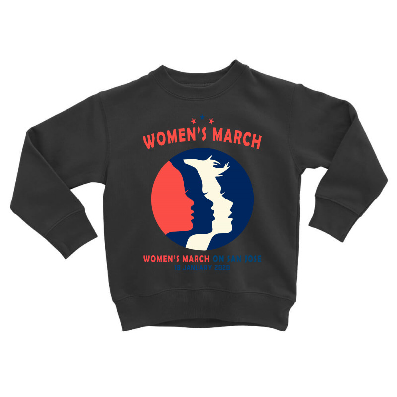 Women's March On San Jose Toddler Sweatshirt | Artistshot