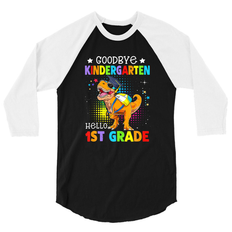 Goodbye Kindergarten Graduation Hello First Grade Dinosaur 3/4 Sleeve Shirt | Artistshot