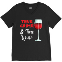 True Crime And Fine Wine V-neck Tee | Artistshot