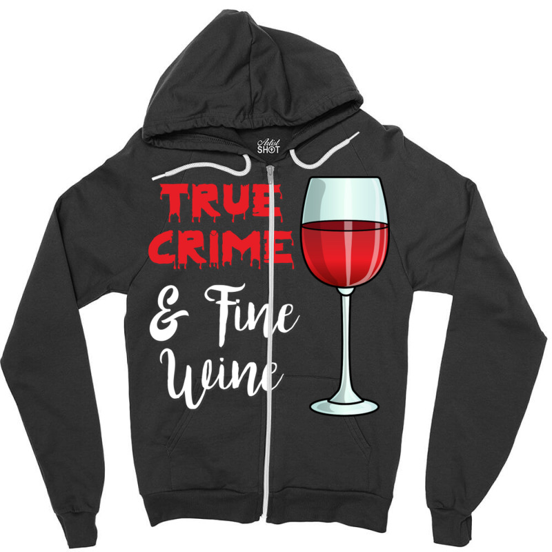 True Crime And Fine Wine Zipper Hoodie | Artistshot