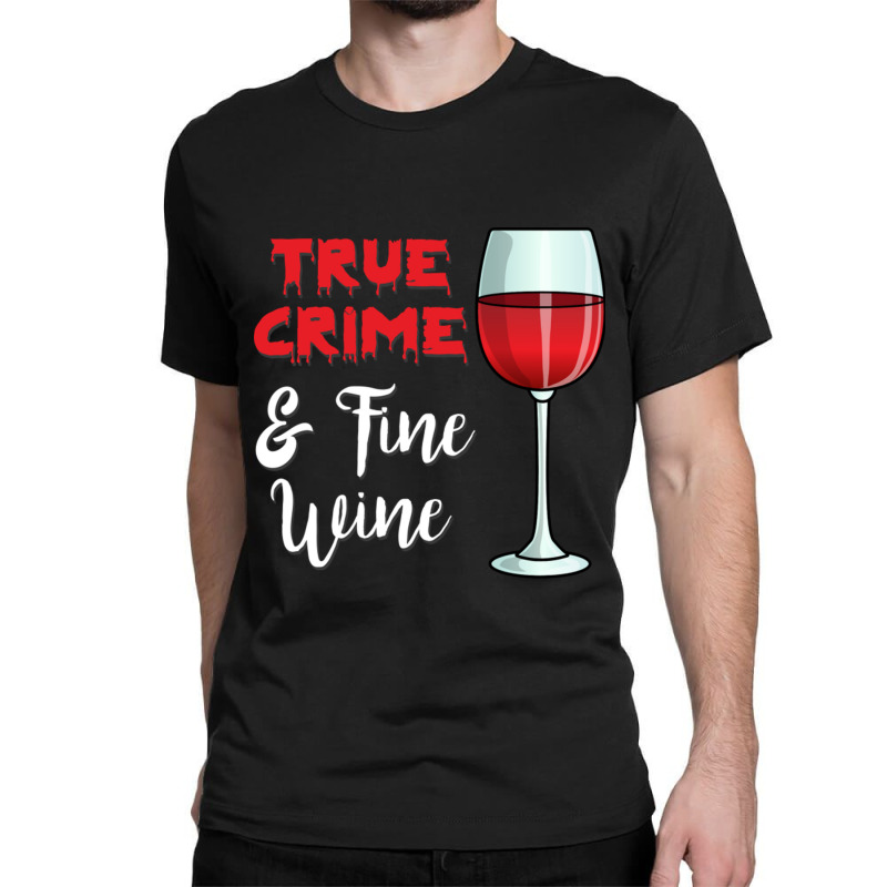 True Crime And Fine Wine Classic T-shirt | Artistshot