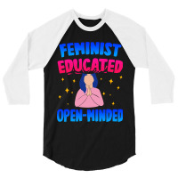 Feminist, Educated, Open-minded 3/4 Sleeve Shirt | Artistshot