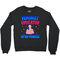 Feminist, Educated, Open-minded Crewneck Sweatshirt | Artistshot