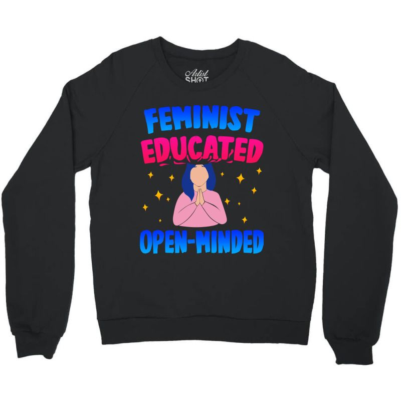 Feminist, Educated, Open-minded Crewneck Sweatshirt by Brink Beaulah | Artistshot