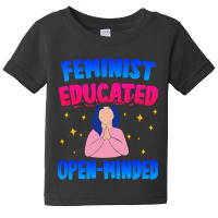 Feminist, Educated, Open-minded Baby Tee | Artistshot