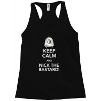 Keep Calm And Nick The Bastard! Racerback Tank | Artistshot