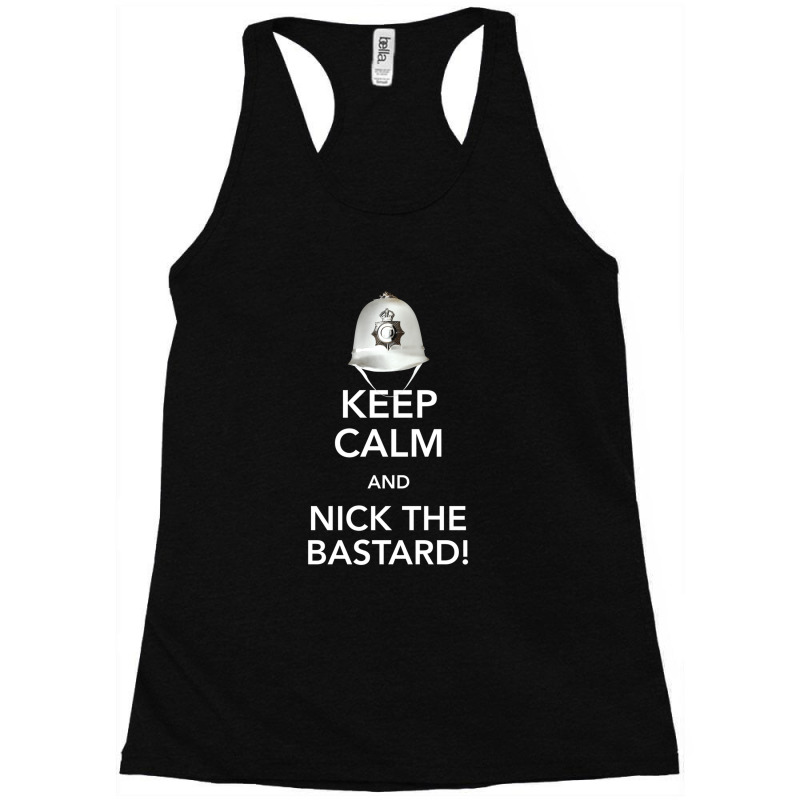 Keep Calm And Nick The Bastard! Racerback Tank by MaryWright | Artistshot