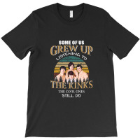 Some Of Us Grew Up Listening To The Kinks The Cool Ones Still Do T-shirt | Artistshot