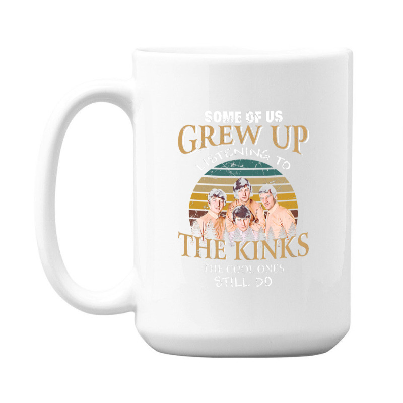 Some Of Us Grew Up Listening To The Kinks The Cool Ones Still Do 15 Oz Coffee Mug | Artistshot