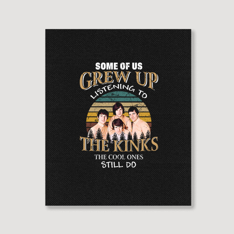 Some Of Us Grew Up Listening To The Kinks The Cool Ones Still Do Portrait Canvas Print | Artistshot