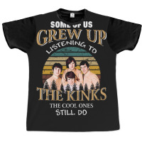 Some Of Us Grew Up Listening To The Kinks The Cool Ones Still Do Graphic T-shirt | Artistshot