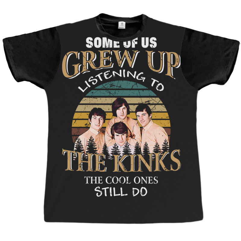 Some Of Us Grew Up Listening To The Kinks The Cool Ones Still Do Graphic T-shirt | Artistshot