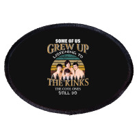 Some Of Us Grew Up Listening To The Kinks The Cool Ones Still Do Oval Patch | Artistshot