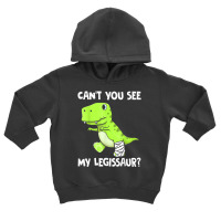 Can't You See My Legissaur Broken Leg T-rex Dinosaur Toddler Hoodie | Artistshot