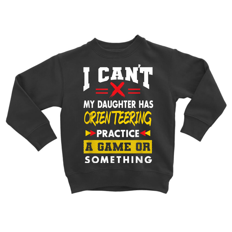 Daughter Has Orienteering Practice Funny Parents Humor T Shirt Toddler Sweatshirt | Artistshot