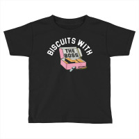 Biscuits With The Boss Toddler T-shirt | Artistshot