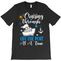 Cruising Through Life One Port At A Time Cruise Ship T Shirt T-shirt | Artistshot