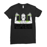 Forget Lab Safety I Want To Mutate   Science Jokes Sweatshirt Ladies Fitted T-shirt | Artistshot