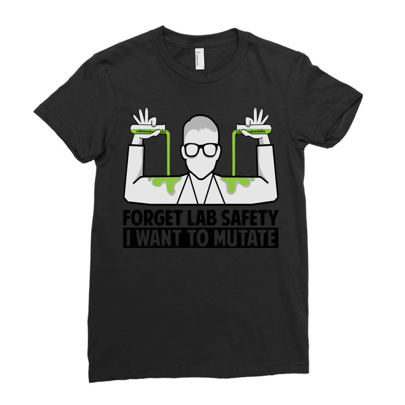 Forget Lab Safety I Want To Mutate   Science Jokes Sweatshirt Ladies Fitted T-Shirt by marge3nstbo | Artistshot