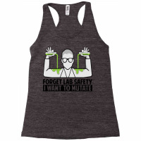 Forget Lab Safety I Want To Mutate   Science Jokes Sweatshirt Racerback Tank | Artistshot