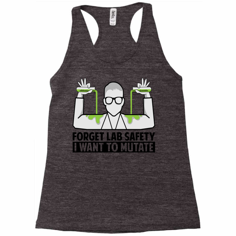 Forget Lab Safety I Want To Mutate   Science Jokes Sweatshirt Racerback Tank by marge3nstbo | Artistshot