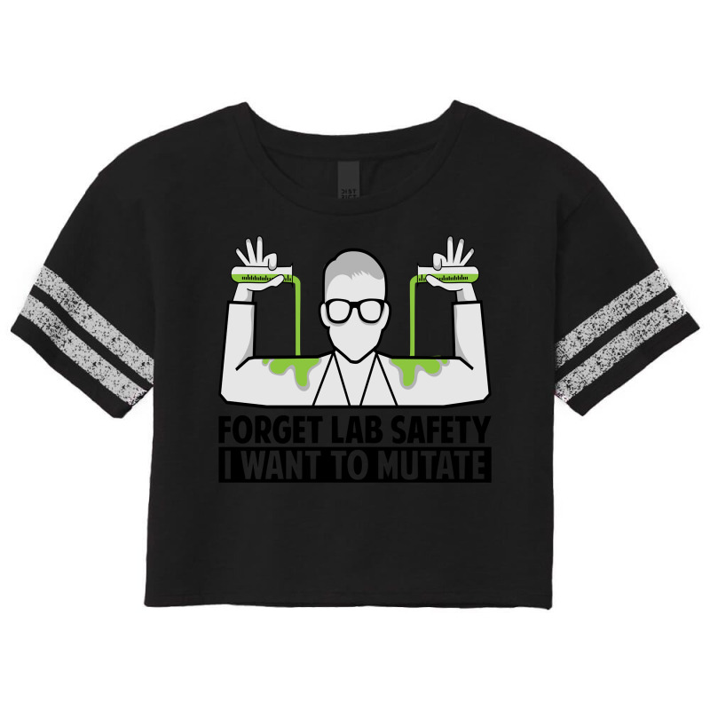 Forget Lab Safety I Want To Mutate   Science Jokes Sweatshirt Scorecard Crop Tee by marge3nstbo | Artistshot