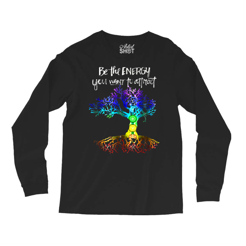 Chakra Tree Of Life Be The Energy You Want To Attract Long Sleeve Shirts | Artistshot