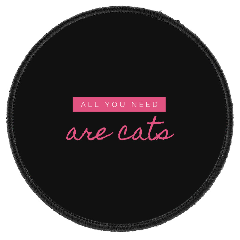 All You Need Are Cats Round Patch | Artistshot