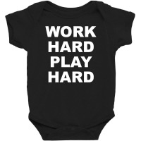 Work Hard Play Hard Baby Bodysuit | Artistshot