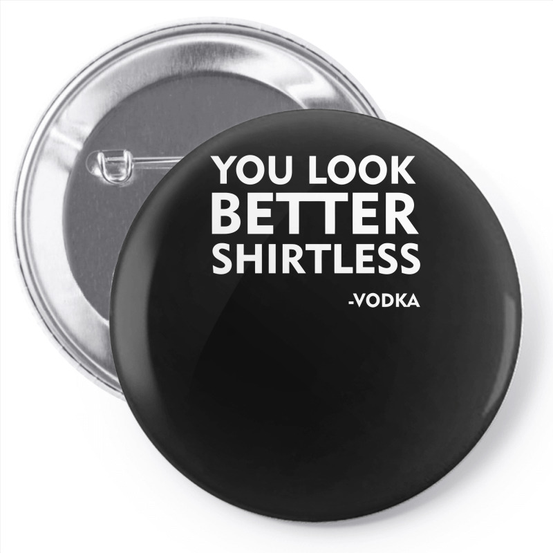 You Look Better Shirtless Pin-back Button | Artistshot