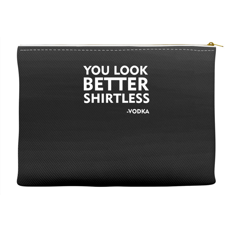 You Look Better Shirtless Accessory Pouches | Artistshot