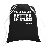 You Look Better Shirtless Drawstring Bags | Artistshot